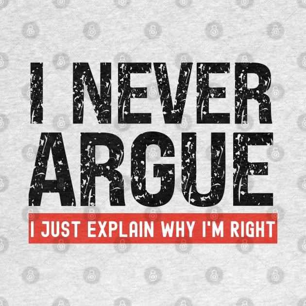 I Never Argue, I Just Explain Why I'm Right by Xtian Dela ✅